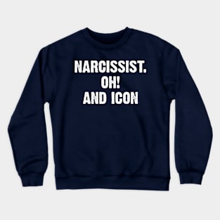 Narcissist. Oh! and Icon Crewneck Sweatshirt